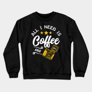 All i need is coffee and my camera Crewneck Sweatshirt
